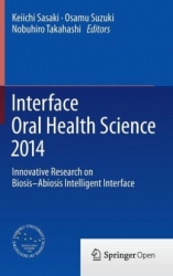 Interface Oral Health Science 2014: Innovative Research on Biosis-Abiosis Intelligent Interface (pdf)